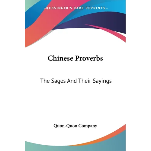 Chinese Proverbs: The Sages And Their Sayings