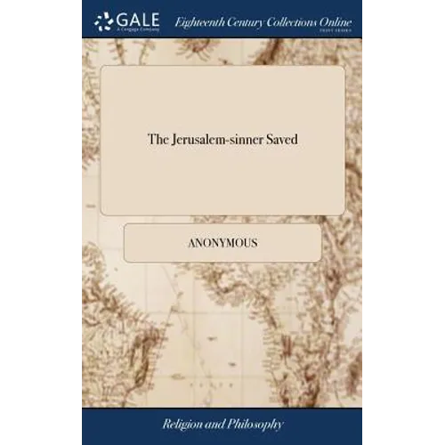 The Jerusalem-sinner Saved: Or, Good News for the Vilest of men, Being a Help for Despairing Souls: ... By John Bunyan ... The Tenth Edition, Ador