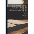 The Karaite Halakah and its Relation to Sadducean, Samaritan, and Philonian Halakah: Part I; Volume 1