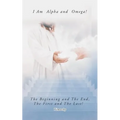 I Am Alpha and Omega! the Beginning and the End, the First and the Last!