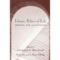 Islamic Ethics of Life: Abortion, War, and Euthanasia