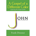 A Gospel of a Different Color: Exploring the Gospel of John