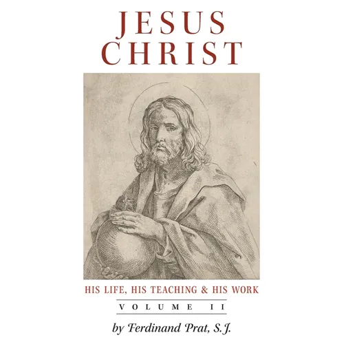 Jesus Christ (His Life, His Teaching, and His Work): Vol. 2
