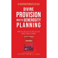 Divine Provision Meets Generosity Planning: How to Live Life to the Fullest While Richly Giving