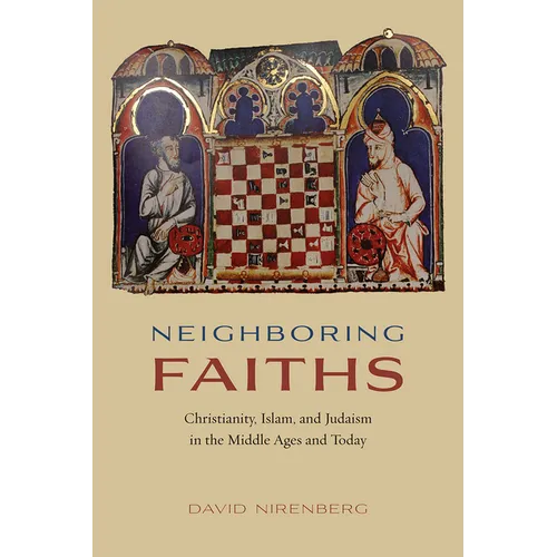 Neighboring Faiths: Christianity, Islam, and Judaism in the Middle Ages and Today