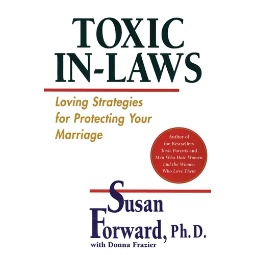 Toxic In-Laws: Loving Strategies for Protecting Your Marriage