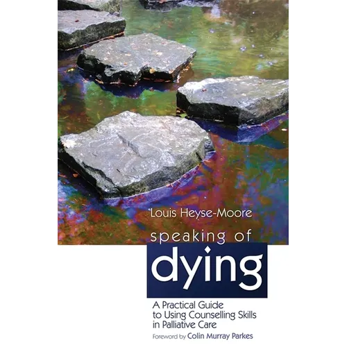 Speaking of Dying: A Practical Guide to Using Counselling Skills in Palliative Care