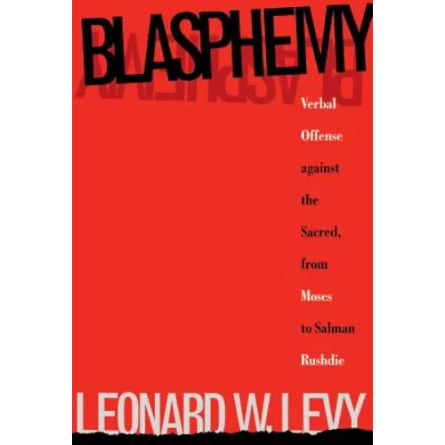 Blasphemy: Verbal Offense Against the Sacred, From Moses to Salman Rushdie