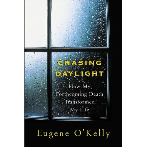 Chasing Daylight: How My Forthcoming Death Transformed My Life