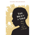 Too Heavy a Yoke: Black Women and the Burden of Strength