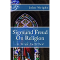 Sigmund Freud On Religion: A Wish Fulfilled