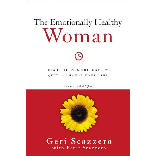 The Emotionally Healthy Woman: Eight Things You Have to Quit to Change Your Life