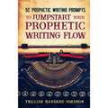 50 Prophetic Writing Prompts to Jumpstart Your Prophetic Writing Flow
