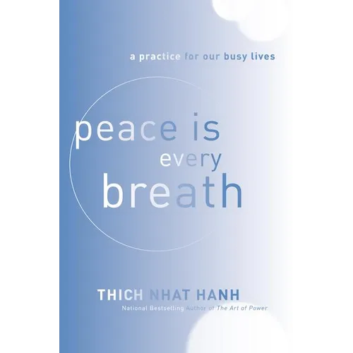 Peace Is Every Breath: A Practice for Our Busy Lives