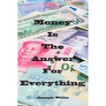 Money Is The Answer For Everything