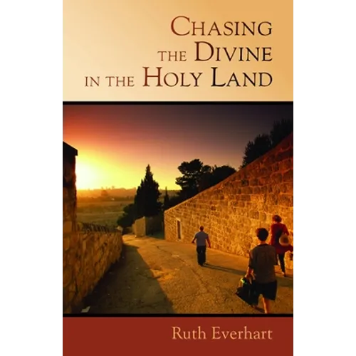 Chasing the Divine in the Holy Land