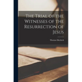 The Trial of the Witnesses of the Resurrection of Jesus