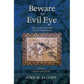 Beware the Evil Eye Volume 2: The Evil Eye in the Bible and the Ancient World--Greece and Rome