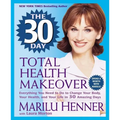 The 30 Day Total Health Makeover: Everything You Need to Do to Change Your Body, Your Health, and Your Life in 30 Amazing Days