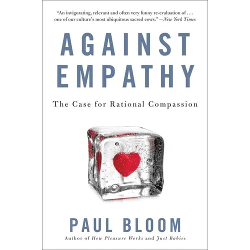 Against Empathy: The Case for Rational Compassion
