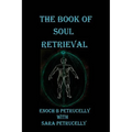 The Book Of Soul Retrieval: How To Use Magick To Heal Your Soul
