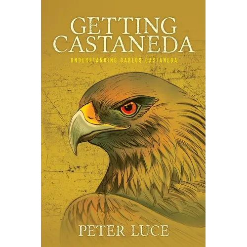 Getting Castaneda: Understanding Carlos Castaneda