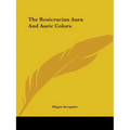 The Rosicrucian Aura And Auric Colors